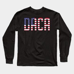 Defend DACA Dreamers Patriotic USA Political Long Sleeve T-Shirt